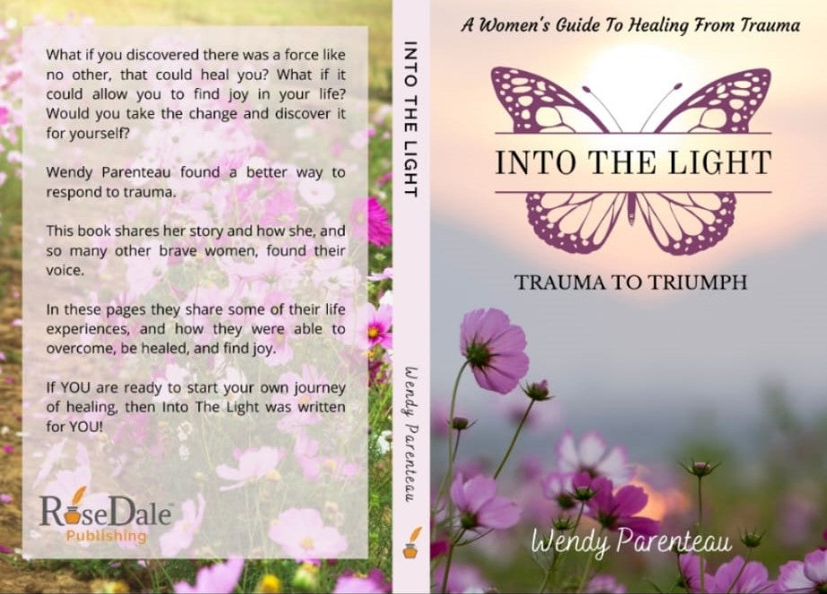 Into The Light: Trauma To Triumph by Wendy Parenteau